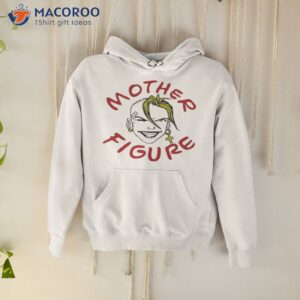 mother figuer shirt hoodie