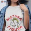 Mother Figuer Shirt