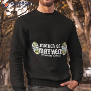 mother of mayhem playtime is over shirt sweatshirt