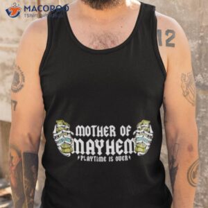 mother of mayhem playtime is over shirt tank top