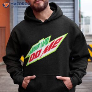 Mount And Do Me Mtn Dew Parody Shirt