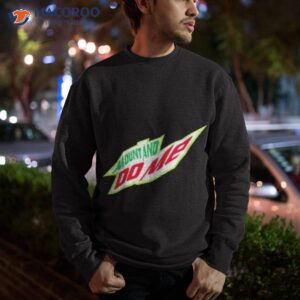 mount and do me mtn dew parody shirt sweatshirt