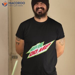Mount And Do Me Mtn Dew Parody Shirt