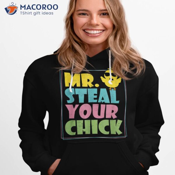 Mr Steal Your Chick Easter Day Shirt