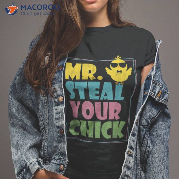 Mr Steal Your Chick Easter Day Shirt