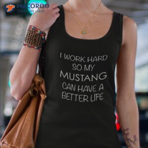 mustang horse tshirt work hard so my can have a better life shirt tank top 4