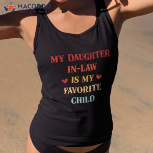 my daughter in law is favorite child funny for dad mom shirt tank top 2