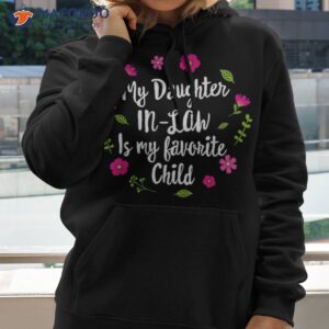 my daughter in law is favorite child funny for mom shirt hoodie 2