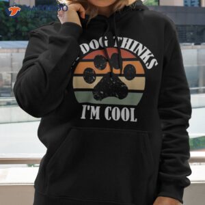 My Dog Thinks I’m Cool Lover Retro Design Paw Shirt