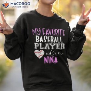 my favorite baseball player call me nina shirt sweatshirt 2