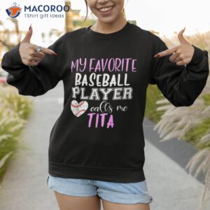 my favorite baseball player call me tita shirt sweatshirt