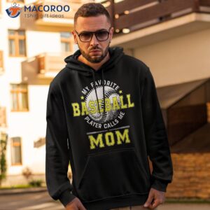 my favorite baseball player calls me mom shirt hoodie 2