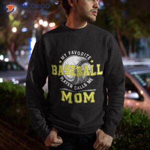 my favorite baseball player calls me mom shirt sweatshirt