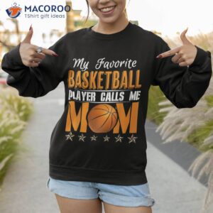 my favorite basketball player calls me mom shirt best mothersday gifts sweatshirt 1