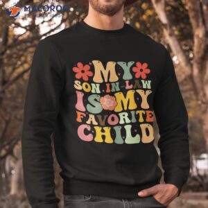 my favorite child is son in law funny family humor retro shirt sweatshirt