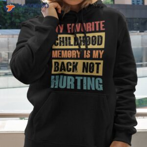 my favorite childhood memory is back not hurting shirt hoodie 2