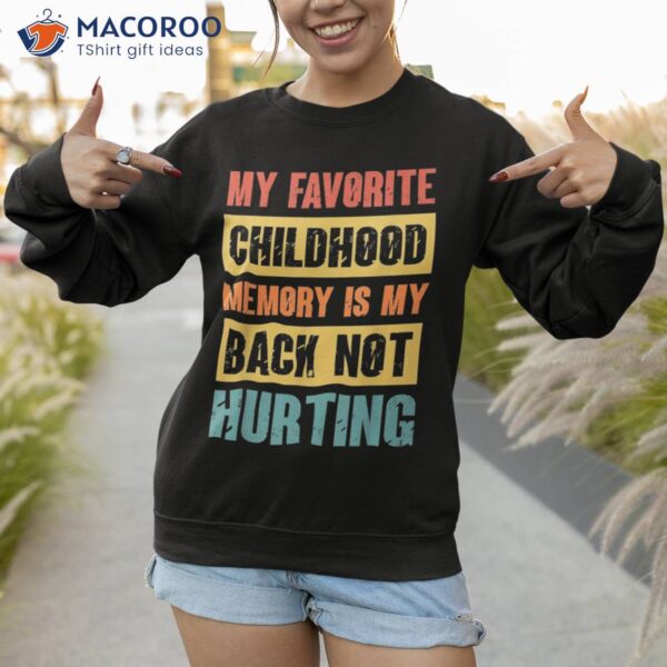 My Favorite Childhood Memory Is Back Not Hurting Shirt