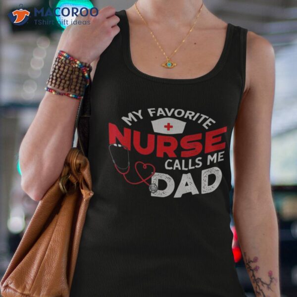 My Favorite Nurse Calls Me Dad Father’s Day Nursing Shirt