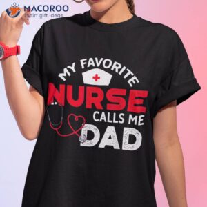 my favorite nurse calls me dad father s day nursing shirt tshirt 1