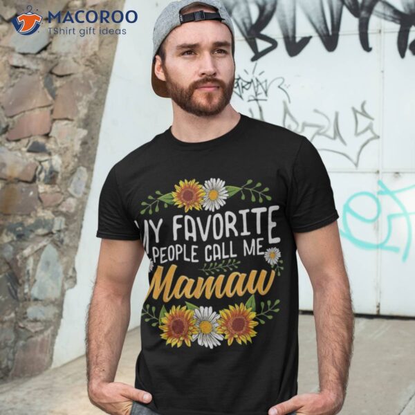 My Favorite People Call Me Mamaw Shirt Mothers Day Gifts