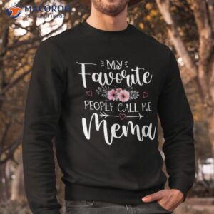 my favorite people call me mema shirt floral mother s day sweatshirt