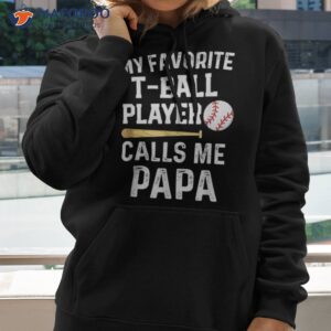 my favorite t ball player calls me papa baseball game shirt hoodie 2