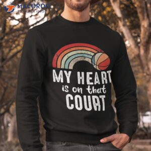 my heart is on that court rainbow basketball lover shirt sweatshirt