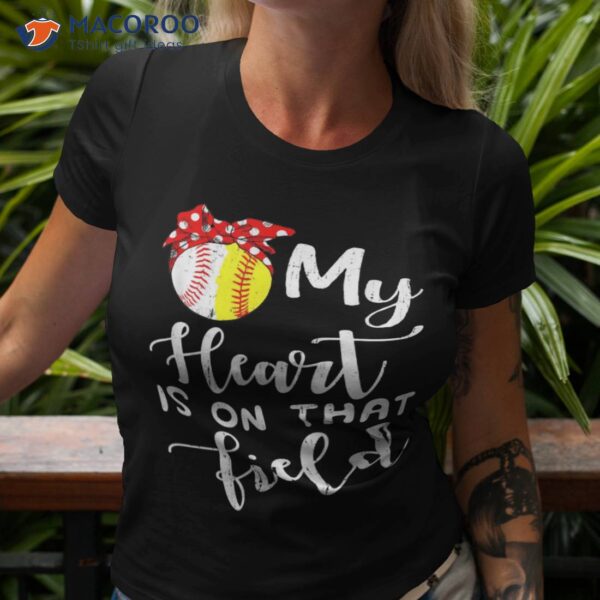 My Heart Is On That Field Baseball Shirt Softball Mom