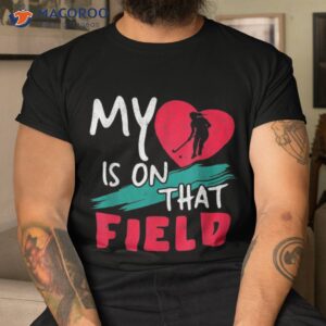 my heart is on that field scoring hockey fan shirt tshirt