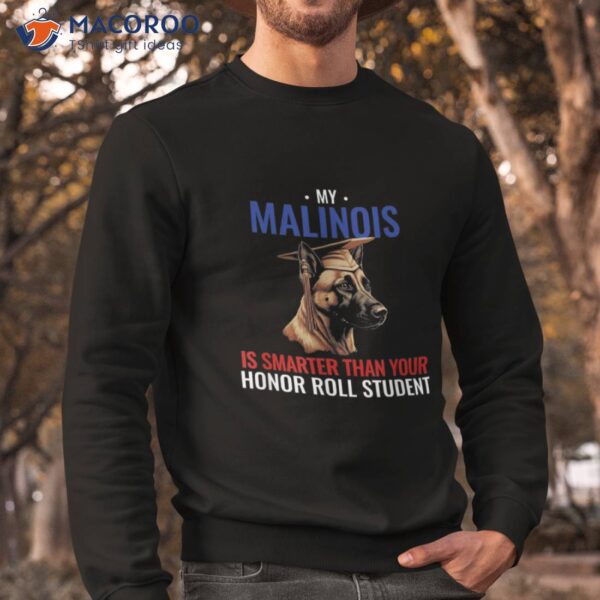 My Malinois Is Smarter Than Your Honor Student Funny Dog Shirt