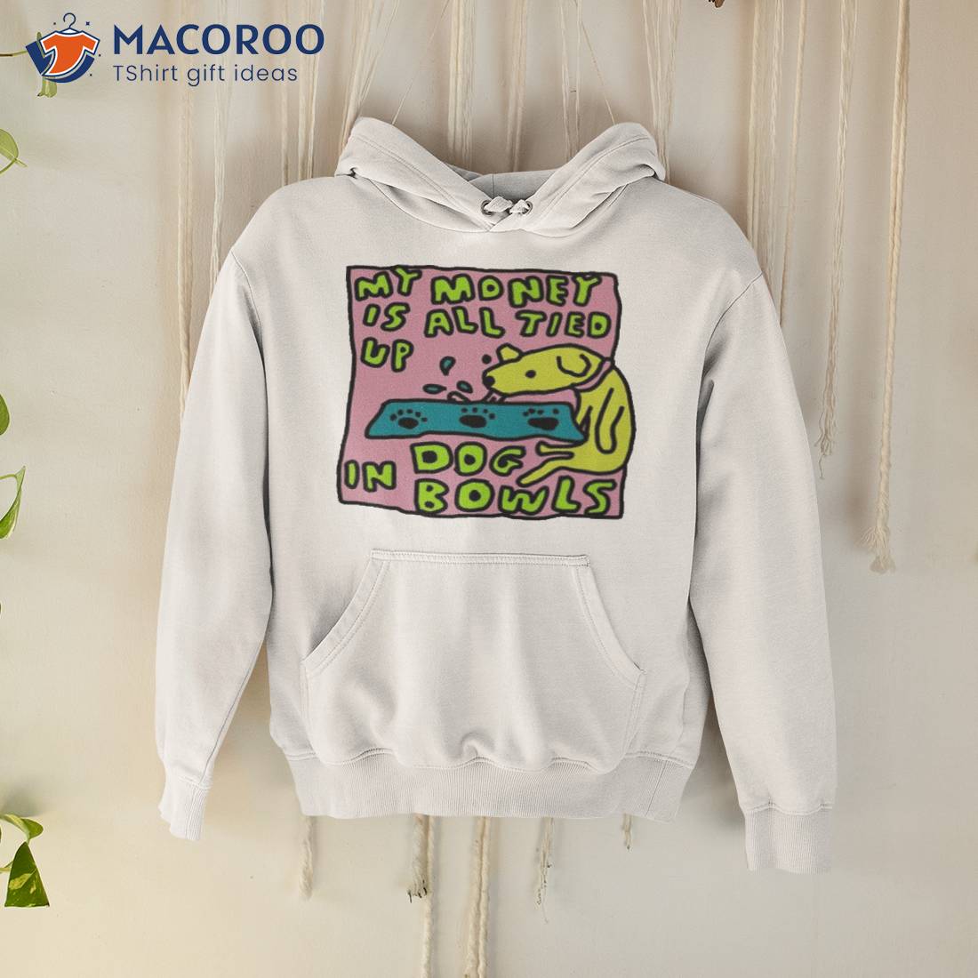 My Money Is All Tied Up In Dog Bowls T-Shirt My Money Is All Tied Up In Dog Bowls T-Shirt