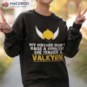 my mother didnt raise a princess she trained a valkyrie shirt sweatshirt 2