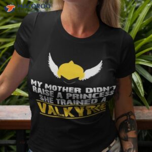 my mother didnt raise a princess she trained a valkyrie shirt tshirt 3