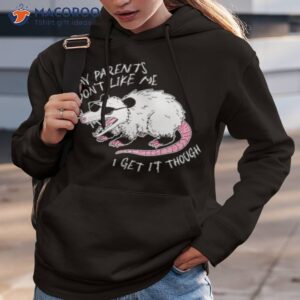 My Parents Don’t Like Me I Get It Though Shirt 1 my parents dont like me i get it though shirt hoodie 3