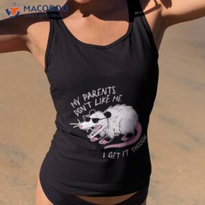 My Parents Don’t Like Me I Get It Though Shirt 3 my parents dont like me i get it though shirt tank top 2