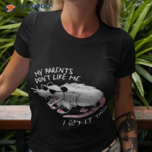 my parents dont like me i get it though shirt tshirt 3