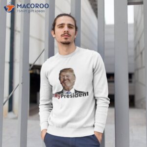 my president trump shirt sweatshirt 1