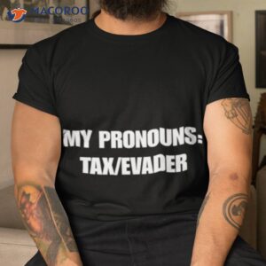 My Pronouns Tax Evader Shirt My Pronouns Tax Evader Shirt