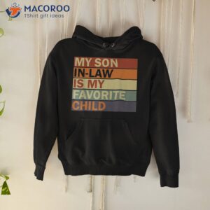 my son in law is favorite child family humor dad mom shirt hoodie