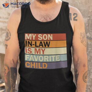 my son in law is favorite child family humor dad mom shirt tank top