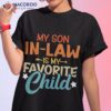 My Son-in-law Is Favorite Child Family Humor Dad Mom Shirt