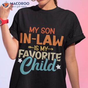 my son in law is favorite child family humor dad mom shirt tshirt 1