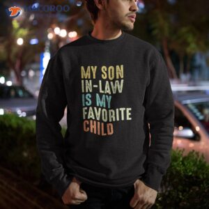 my son in law is favorite child funny family group shirt sweatshirt