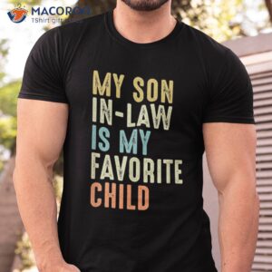 my son in law is favorite child funny family group shirt tshirt