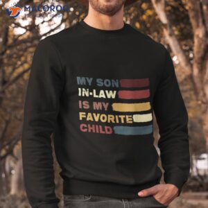 my son in law is favorite child funny family humor retro shirt sweatshirt