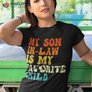 my son in law is favorite child funny family humor retro shirt tshirt 1 1