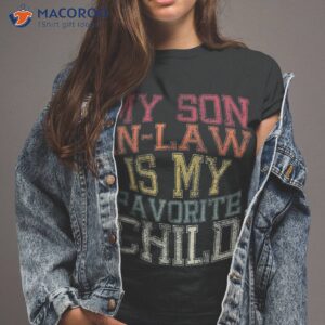 my son in law is favorite child funny family humor retro shirt tshirt 2