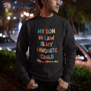 my son in law is favorite child funny family matching shirt sweatshirt