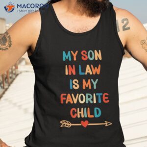 my son in law is favorite child funny family matching shirt tank top 3