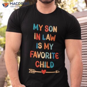 my son in law is favorite child funny family matching shirt tshirt